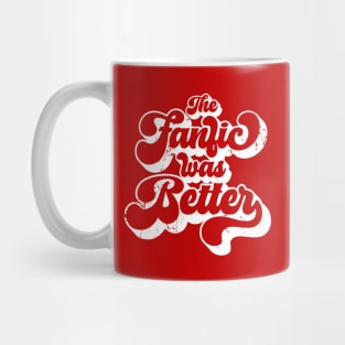 The Fanfic was Better Mug